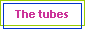  The tubes 